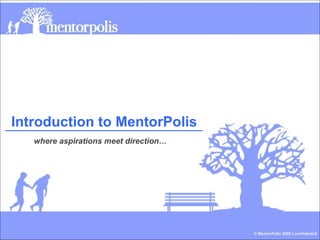 Introduction to MentorPolis where aspirations meet direction… 