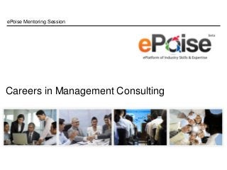 ePoise Mentoring Session




Careers in Management Consulting
 