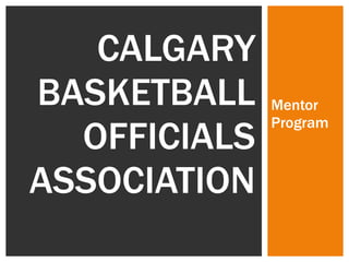 Mentor Program  CALGARY BASKETBALL OFFICIALS ASSOCIATION  