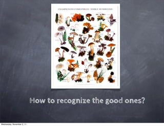 How to recognize the good ones?

Wednesday, November 2, 11
 