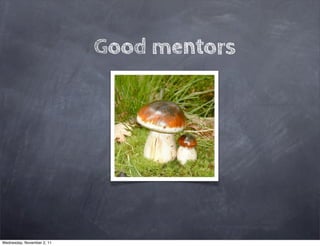 Good mentors




Wednesday, November 2, 11
 