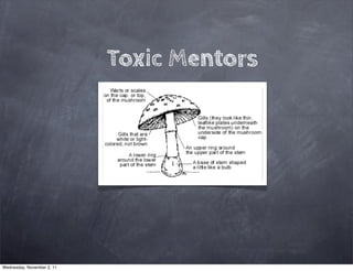 Toxic Mentors




Wednesday, November 2, 11
 