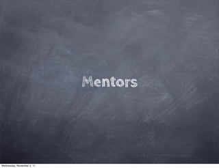 Mentors




Wednesday, November 2, 11
 