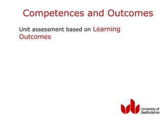 Competences and Outcomes
Unit assessment based on Learning
Outcomes
 