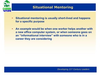 Natural MentoringNatural mentoring occur all the time and always hasIt happens when one person (usually senior) reaches out to another, and a career-helping relationship develops Research shows this type of mentoring most often occurs between people who have a lot in commonWe are usually more comfortable with those who are most like ourselves