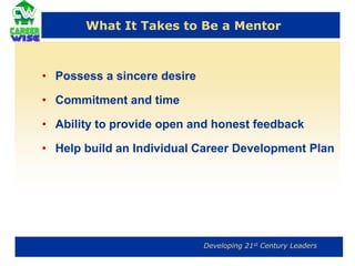  RetentionNavy Policy on MentoringCNO Guidance 2004	“2003 Accomplishments…we increased the availability of vital leadership references, including a Mentoring Handbook, through the Navy Knowledge Online website.  Using multiple approaches, we took steps to ensure every Sailor has a mentor to maximize their talents and improve their contribution to combat excellence.”CNO Guidance 2005	“We built a mentoring culture”…..CNO Guidance 2006“Develop and implement a total force mentoring culture.”CNO Guidance 2007-2008	“Developing 21st Century Leaders…focusing on root cause analysis, training, outreach and mentoring.”OPNAVINST 1500 / 78 	“Everyone in a leadership role must make a point of reaching out to their subordinates and ensure that all members of the command have access to mentors. “