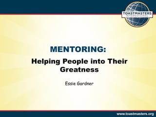 MENTORING: Helping People into Their Greatness Essie Gardner 