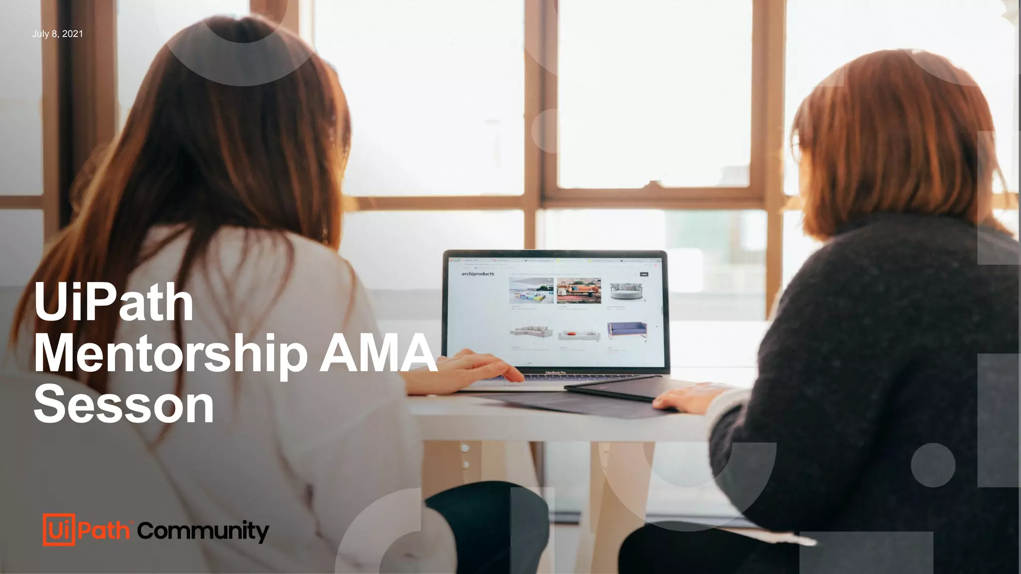 UiPath
Mentorship AMA
Sesson
July 8, 2021
 