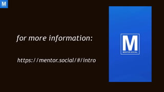 for more information:
https://mentor.social/#/intro
 