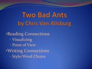 •Reading Connections
• Visualizing
• Point of View
•Writing Connections
• Style/Word Choice
 