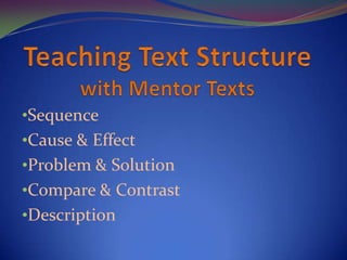 •Sequence
•Cause & Effect
•Problem & Solution
•Compare & Contrast
•Description
 