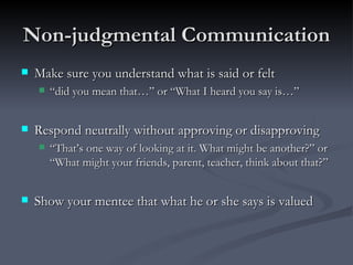 Non-judgmental Communication <ul><li>Make sure you understand what is said or felt </li></ul><ul><ul><li>“ did you mean th...