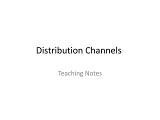 Distribution Channels
Teaching Notes

 