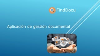 FindDocu
Aplicación de gestión documental
 