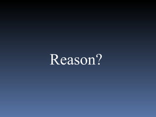 Reason? 