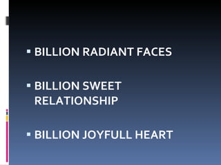 BILLION RADIANT FACES BILLION SWEET RELATIONSHIP BILLION JOYFULL HEART 