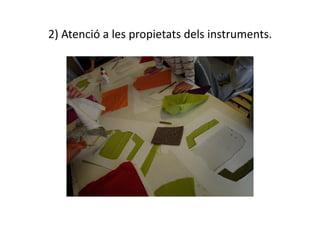 2) Atenció a les propietats dels instruments. 
 
