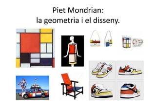 Piet Mondrian: 
la geometria i el disseny. 
 