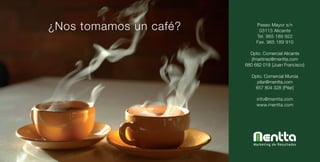 ¿Nos tomamos un café?        Paseo Mayor s/n
                              03113 Alicante
                             Tel. 965 189 922
                             Fax. 965 189 910

                          Dpto. Comercial Alicante
                           jfmartinez@mentta.com
                        680 682 018 {Juan Francisco}

                           Dpto. Comercial Murcia
                             pilar@mentta.com
                            657 804 328 {Pilar}

                             info@mentta.com
                             www.mentta.com




                           Marketing de Resultados
 