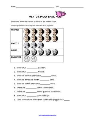 MENTU’S PIGGY BANK <br />Directions: Write the number that makes the sentence true.<br />This pictograph shows the change that Mentu has in his piggy bank.<br />PENNIESNICKELSDIMESQUARTERS<br />,[object Object]