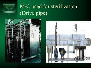 M/C used for sterilization
(Drive pipe)
 
