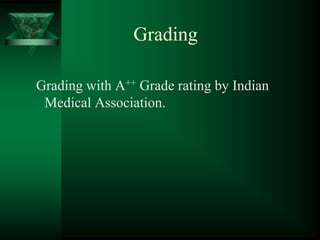 Grading

Grading with A++ Grade rating by Indian
 Medical Association.
 