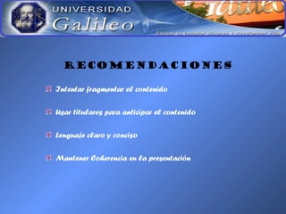 RECOMENDACIONES
Intentar fragmentar el contenido
Usar titulares para anticipar el contenido
Lenguaje claro y conciso
Mantener Coherencia en la presentación
 