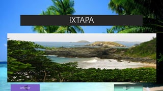 IXTAPA
anterior siguiente
 