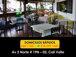 Av 2 Norte # 19N – 03, Cali Valle
DOMICILIOS RÁPIDOS
660 1122 - 318 349 1443
 