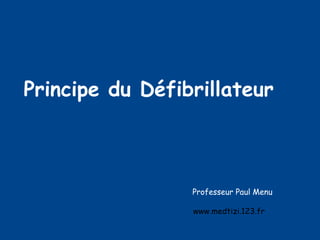 Principe du Défibrillateur Professeur Paul Menu www.medtizi.123.fr   