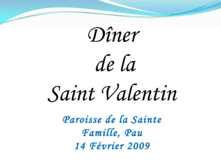 Dîner de la Saint Valentin Paroisse de la Sainte Famille, Pau 14 Février 2009 