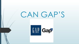 CAN GAP’S
 