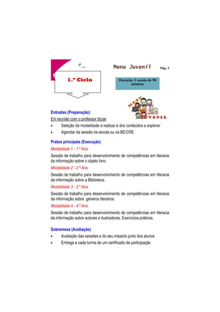 !
!
# 
Entradas (Preparação): 
Em reunião com o/a educador/a 

 
• Preparação das atividades a realizar com o grupo. 
• Elaborar o calendário das sessões a realizar no JI. 
Pratos principais (Execução) 
Estrutura das sessões 
• Conto 
• Exploração do conto 
• Trabalho prático a partir do conto 
• Exposição / publicação online dos trabalhos 
Sobremesa (Avaliação) 
• Avaliação das sessões e do seu impacto junto das crianças 
• Entrega a cada sala de um certificado de participação 
$
 
	
 