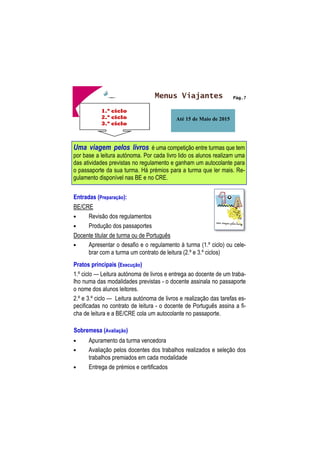 !
!
# 

 
MENU JOVEM 
Entradas (Preparação): 
Em reunião com o professor titular 
• Seleção da modalidade a realizar e dos conteúdos a explorar 
• Agendar da sessão na escola ou na BE/CRE. 
Pratos principais (Execução) 
Modalidade 1 - 1.º Ano 
Sessão de trabalho para desenvolvimento de competências em literacia 
da informação sobre o objeto livro. 
Modalidade 2 - 2.º Ano 
Sessão de trabalho para desenvolvimento de competências em literacia 
da informação sobre a Biblioteca:. 
Modalidade 3 - 3.º Ano 
Sessão de trabalho para desenvolvimento de competências em literacia 
da informação sobre géneros literários. 
Modalidade 4 - 4.º Ano 
Sessão de trabalho para desenvolvimento de competências em literacia 
da informação sobre autores e ilustradores. Exercícios práticos. 
Sobremesa (Avaliação) 
• Avaliação das sessões e do seu impacto junto dos alunos 
• Entrega a cada turma de um certificado de participação 
 