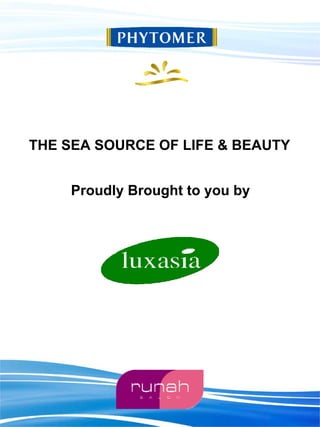 THE SEA SOURCE OF LIFE & BEAUTY


    Proudly Brought to you by
 