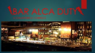 BAR ALCA DUTY
4, CALMAGRE st- CABRILS 2
 