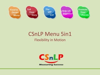 CSnLP Menu 5in1
Flexibility in Motion

 