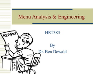 Menu Analysis & Engineering  HRT383 By Dr. Ben Dewald 