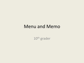 Menu and Memo
10th grader
 