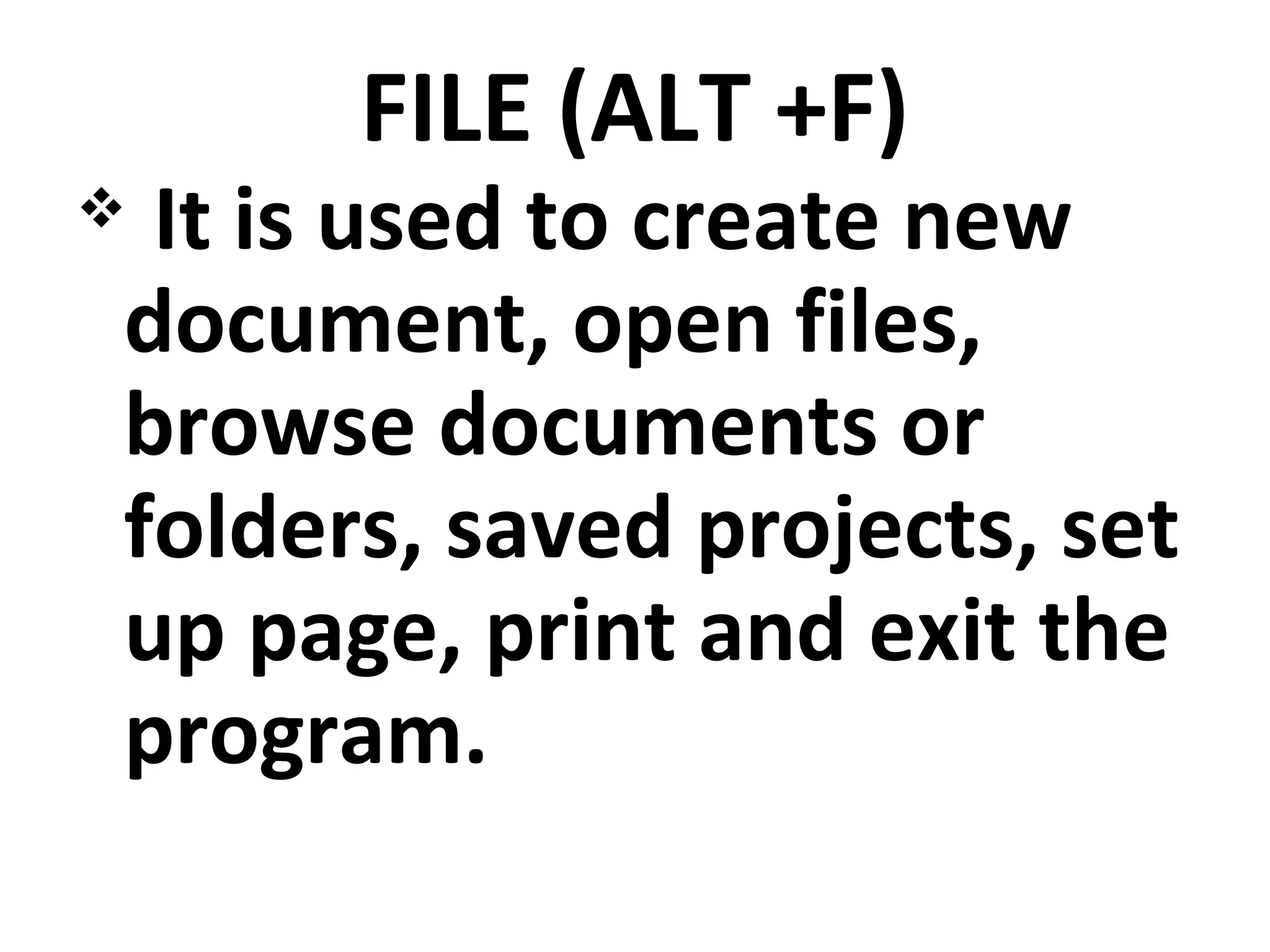 FILE (ALT +F)
 It is used to create new
document, open files,
browse documents or
folders, saved projects, set
up page, print and exit the
program.
 