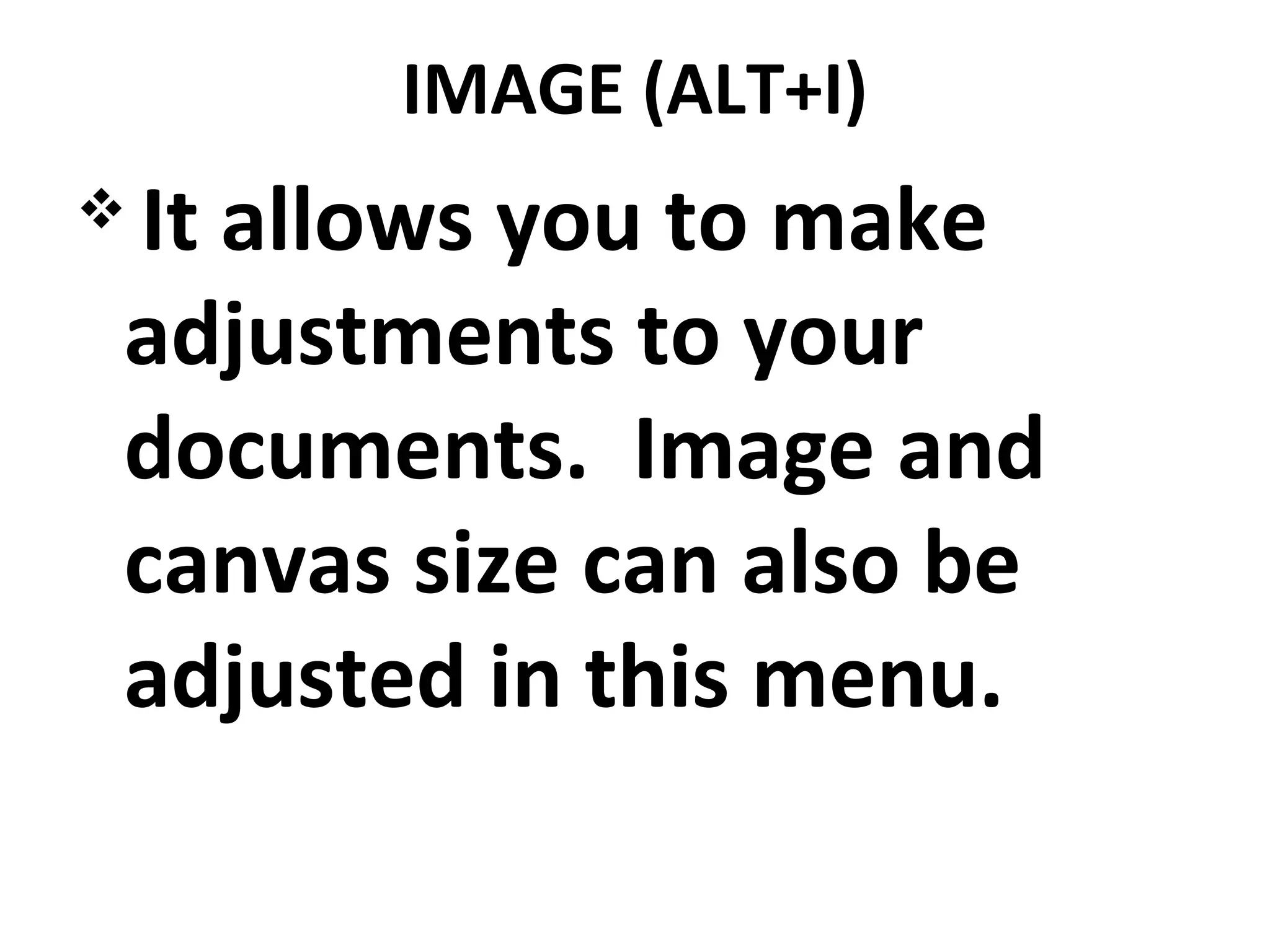 IMAGE (ALT+I)
 It allows you to make
adjustments to your
documents. Image and
canvas size can also be
adjusted in this menu.
 