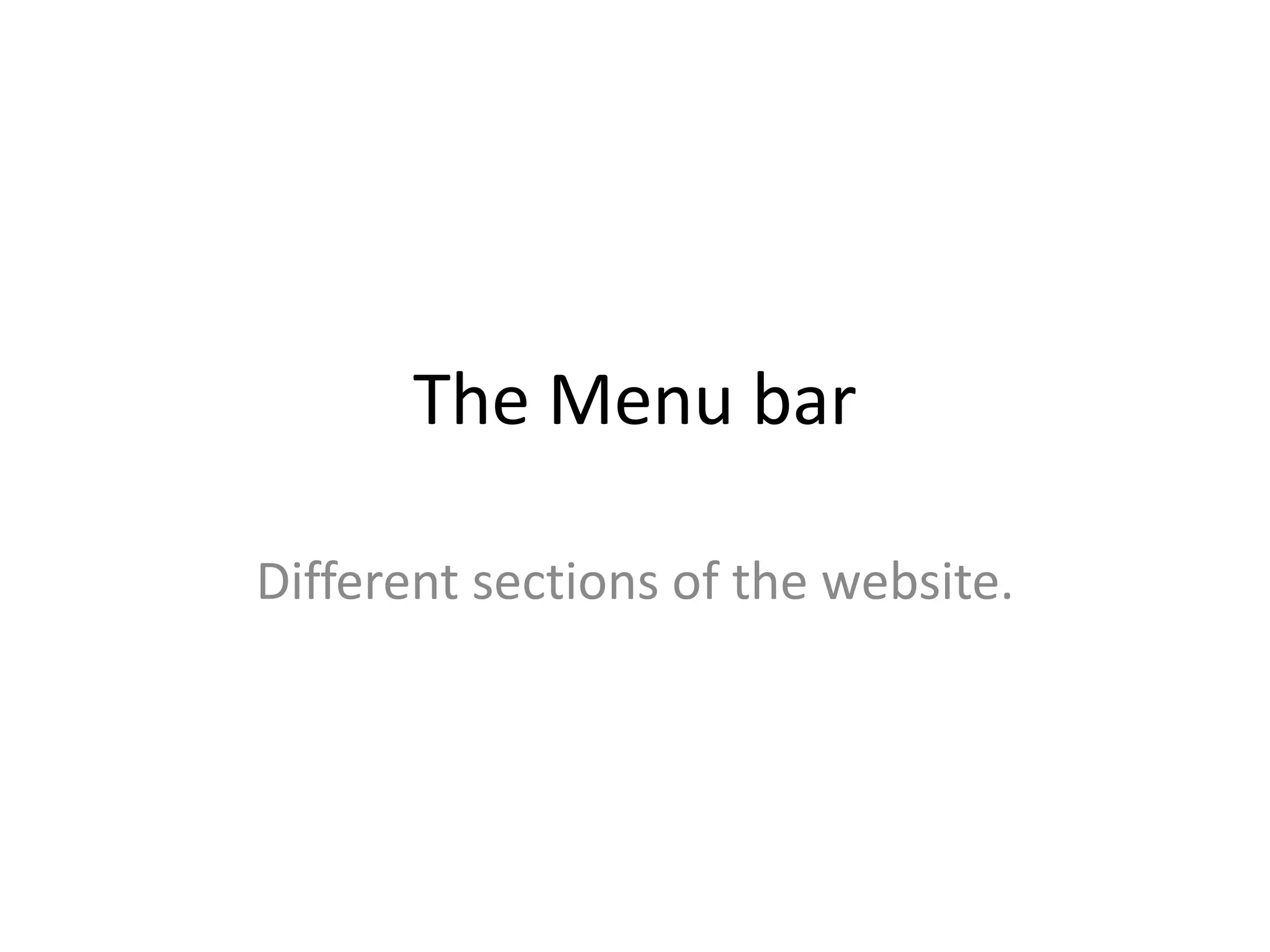 The Menu bar
Different sections of the website.
