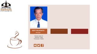 DEDY WIJAYANTO
Manager
Dossen tetap di
Sekolah Tinggi
Pariwisata Trisakti
 