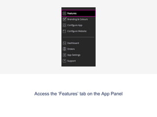 To start editing your app/website feature, you can be on either
the ‘App’ or ‘Web’ View located on the top Header Bar.
 