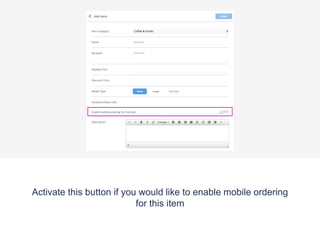 Activate this button if you would like to enable mobile ordering
for this item
 