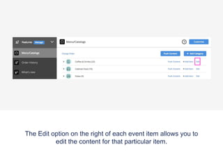 The Edit option on the right of each event item allows you to
edit the content for that particular item.
 