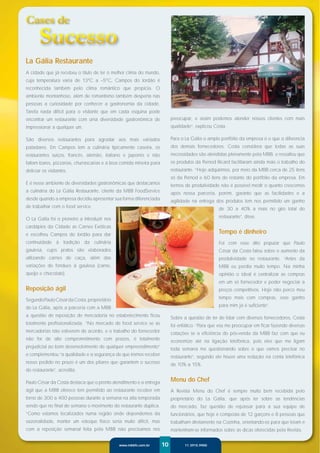 La Gália Restaurante
A cidade que já recebeu o título de ter o melhor clima do mundo,
cuja temperatura varia de 13ºC a –5ºC, Campos do Jordão é
reconhecida também pelo clima romântico que propicia. O
ambiente montanhoso, além de romantismo também desperta nas
pessoas a curiosidade por conhecer a gastronomia da cidade.
Tarefa nada difícil para o visitante que em cada esquina pode
encontrar um restaurante com uma diversidade gastronômica de              preocupar, e assim podemos atender nossos clientes com mais
impressionar a qualquer um.                                               qualidade”, explicou Costa.

São diversos restaurantes para agradar aos mais variados                  Para o La Gália o amplo portfólio da empresa é o que a diferencia
paladares. Em Campos tem a culinária tipicamente caseira, os              dos demais fornecedores. Costa considera que todas as suas
restaurantes suíços, francês, alemão, italiano e japonês e não            necessidades são atendidas plenamente pela MBB, e ressaltou que
faltam bares, pizzarias, churrascarias e a boa comida mineira para        os produtos da Pernod Ricard facilitaram ainda mais o trabalho do
deliciar os visitantes.                                                   restaurante. “Hoje adquirimos, por meio da MBB cerca de 25 itens
                                                                          só da Pernod e 60 itens do restante do portfólio da empresa. Em
E é nesse ambiente de diversidades gastronômicas que destacamos           termos de produtividade não é possível medir o quanto crescemos
a culinária do La Gália Restaurante, cliente da MBB FoodService           após nossa parceria, porém, garanto que as facilidades e a
desde quando a empresa decidiu apresentar sua forma diferenciada          agilidade na entrega dos produtos tem nos permitido um ganho
de trabalhar com o food service.                                                                 de 30 a 40% a mais no giro total do

O La Gália foi o pioneiro a introduzir nos                                                       restaurante”, disse.

cardápios da Cidade as Carnes Exóticas
e escolheu Campos do Jordão para dar                                                             Tempo é dinheiro
continuidade à tradição da culinária                                                             Foi com esse dito popular que Paulo
gaulesa, cujos pratos são elaborados                                                             César da Costa falou sobre o aumento da
utilizando carnes de caça, além das                                                              produtividade no restaurante. “Antes da
variações de fondues à gaulesa (carne,                                                           MBB eu perdia muito tempo. Na minha
queijo e chocolate).                                                                             opinião o ideal é centralizar as compras
                                                                                                 em um só fornecedor e poder negociar a
Reposição ágil                                                                                   preços competitivos. Hoje não perco meu

Segundo Paulo César da Costa, proprietário                                                       tempo mais com compras, esse ganho

do La Gália, após a parceria com a MBB                                                           para mim já é suﬁciente”.

a questão de reposição de mercadoria no estabelecimento ﬁcou              Sobre a questão de ter de lidar com diversos fornecedores, Costa
totalmente proﬁssionalizada. “No mercado de food service se as            foi enfático: “Para que vou me preocupar em ﬁcar fazendo diversas
mercadorias não estiverem de acordo, e o trabalho do fornecedor           cotações se a eﬁciência do pós-venda da MBB faz com que eu
não for de alto comprometimento com prazos, é totalmente                  economize até na ligação telefônica, pois eles que me ligam
prejudicial ao bom desenvolvimento de qualquer empreendimento”            toda semana me questionando sobre o que vamos precisar no
e complementou “a qualidade e a segurança de que iremos receber           restaurante”, segundo ele houve uma redução na conta telefônica
nosso pedido no prazo é um dos pilares que garantem o sucesso             de 10% a 15%.
do restaurante”, acredita.

Paulo César da Costa destaca que o pronto atendimento e a entrega         Menu do Chef
ágil que a MBB oferece tem permitido ao restaurante receber em            A Revista Menu do Chef é sempre muito bem recebida pelo
torno de 300 a 400 pessoas durante a semana na alta temporada             proprietário do La Gália, que após ler sobre as tendências
sendo que no ﬁnal de semana o movimento do restaurante duplica.           do mercado, faz questão de repassar para a sua equipe de
“Como estamos localizados numa região onde dependemos da                  funcionários, que hoje é composta de 12 garçons e 8 pessoas que
sazonalidade, manter um estoque físico seria muito difícil, mas           trabalham diretamente na Cozinha, orientando-os para que leiam e
com a reposição semanal feita pela MBB não precisamos nos                 mantenham-se informados sobre as dicas oferecidas pela Revista.


                                             www.mbbfs.com.br        10         11 3915.9900
 