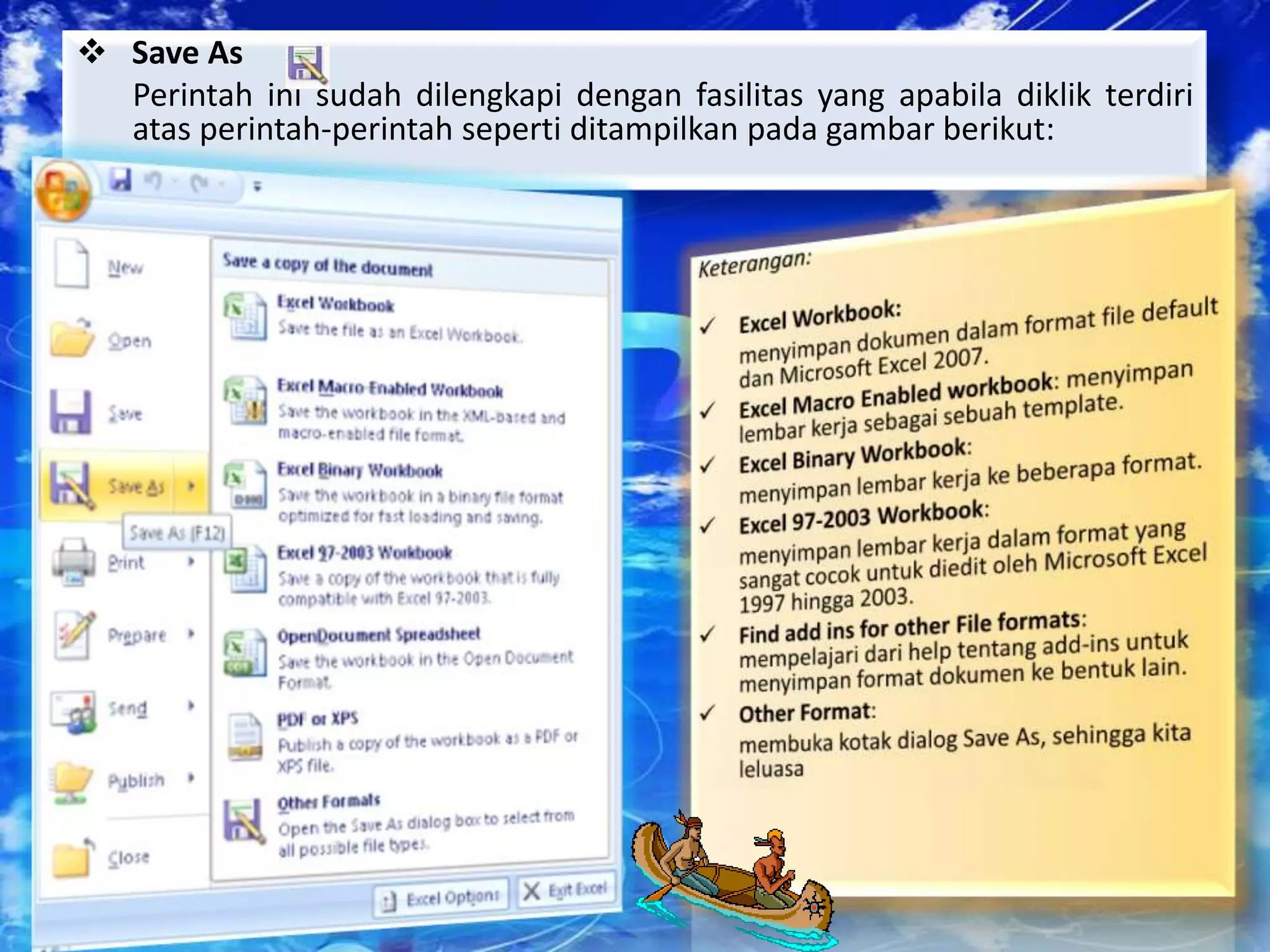  Save As
Perintah ini sudah dilengkapi dengan fasilitas yang apabila diklik terdiri
atas perintah-perintah seperti ditampilkan pada gambar berikut:
 