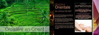 douceur                                                                                MENU
                      Orientale
                                                                                            Soin protéiné tonifiant, riche en oligo-
                                                                                            éléments - dédié aux Peaux Exigeantes

                                                                                                    GOMMAGE AU RIZ PARFUME
                                                                                            Les femmes thaïlandaises préparent depuis toujours le
                      RIZ, LOTUS et THE VERT                                                gommage à base de riz pour exfolier la peau naturelle-
                                                                                                         ment et tout en douceur .

                                                                                                MASSAGE AUX POCHONS CHAUDS
                      Dans les rituels de beauté asiatiques, le riz est utilisé dans les           DE THÉ VERT, LOTUS & RIZ
                      gommages pour ses propriétés exfoliantes douces et dans les            Une huile chaude enveloppante d’abord, des mou-
                      crèmes pour hydrater la peau sèche.                                   vements qui libèrent le corps des tensions nerveuses
                                                                                            ensuite, pour un soin plaisir nourrissant et hydratant
                      Cette «céréale sacrée », au long grain blanc ou rouge, natu-                   favorisant détente et repos profond.
                      rellement parfumée, qui pousse sur les collines ou pied dans
                      l’eau.... gorgée de protéines, est riche aussi en vitamines B et en
                      oligo-éléments (bronze, manganèse, calcium).

                      Le riz est également une source importante d’acides aminés et
                      d’orizanol, un actif qui favorise le renouvellement cellulaire.

                      Le Soin Sensation d’Orient à base de riz finement broyé est un




Croisiére en Orient
                      soin innovant, clarifiant pour la peau et d’une extrême dou-
                      ceur, conçu pour protéger et nourrir les peaux sèches, irritées
                      ou sensibles.




                                                                                                                                                27
 