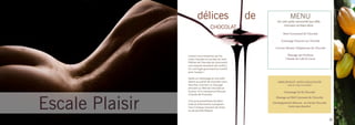 délices                       de                MENU
                                                               un soin poly-sensoriel qui allie
                                                                   minceur et bien-être
                                    CHOCOLAT
                                                                   Bain Gourmand de Chocolat

                                                                  Gommage Douceur au Chocolat

                                                              Cocoon Mousse Voluptueuse de Chocolat

                 laissez-vous emporter par les                        Massage aux Pochons
                 notes chaudes et sucrées du soin                    Chauds de Café & Cacao
                 délices de Chocolat qui procurent
                 une exquise sensation de confort.
                 un vrai régal gourmand et nutritif
                 pour la peau !

                 après un nettoyage et une exfo-
                 liation au polish de chocolat (sans              A LA CARTE
                                                               MINCEUR ET ANTI-CELLLULITE
                 douche), suivront un massage                          (tout le corps ou localisé)
                 enivrant au Miel de Chocolat et
                 la pose d’un masque en Mousse                      Gommage Sel & Chocolat




Escale Plaisir
                 Chaude de Chocolat.
                                                              Massage au Miel Caressant de Chocolat
                 une pure parenthèse de pléni-
                 tude et d’harmonie, à program-             Enveloppement Minceur au Gel de Chocolat
                 mer à chaque moment de stress                         (soin sans douche)
                 ou de grande fatigue.


                                                                                                       11
 